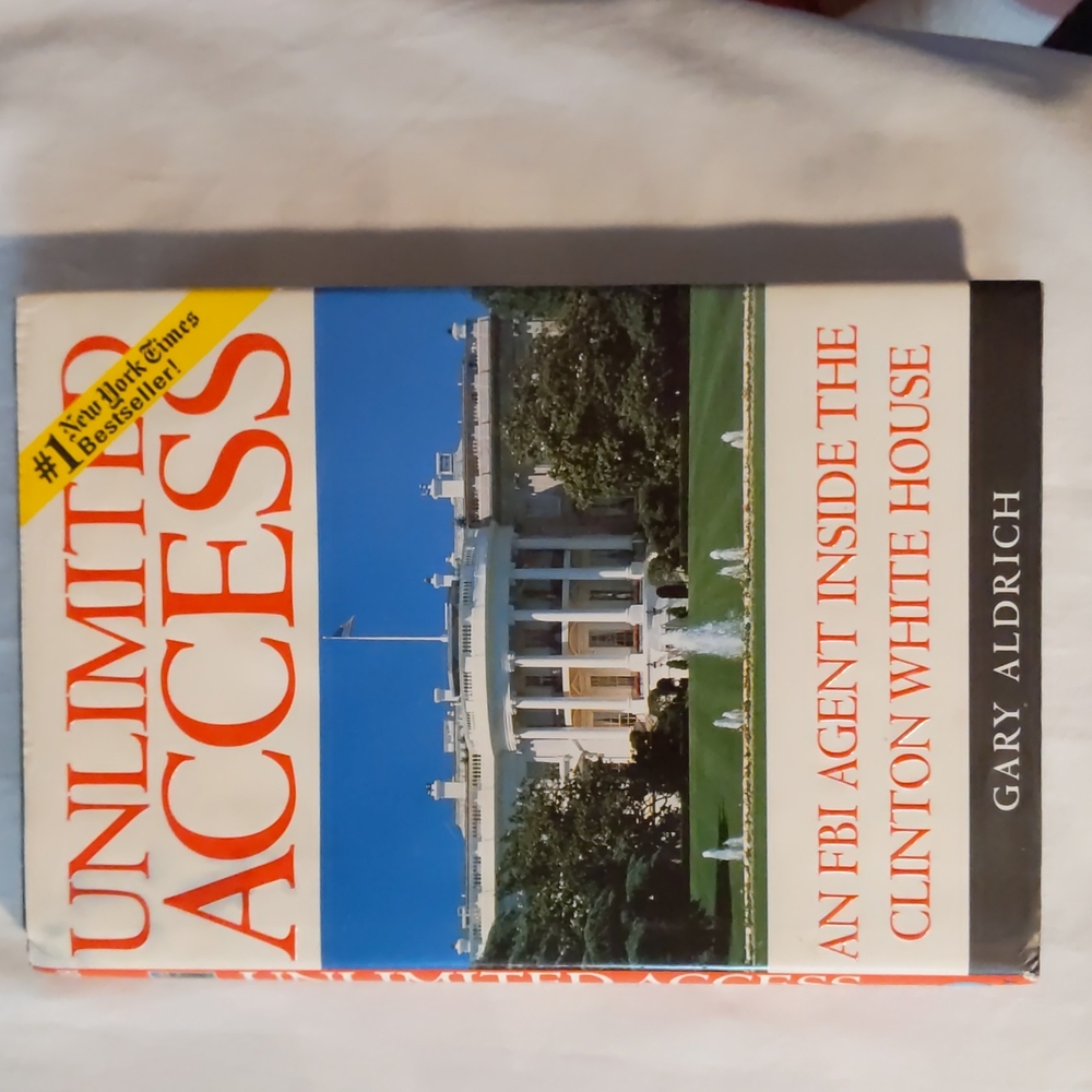 Unlimited Access, An FBI Agent Inside the Clinton White House, Hardcover
